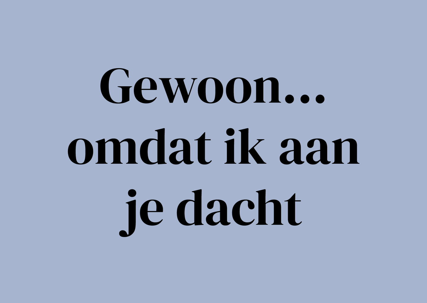 Wenskaart Gewoon omdat ik aan je dacht
