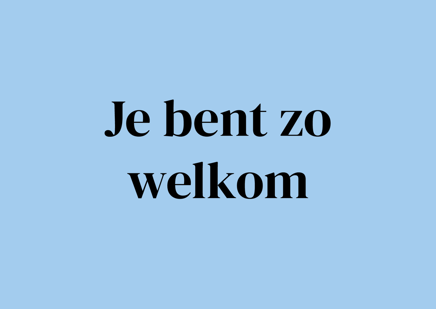 Wenskaart Je bent zo welkom