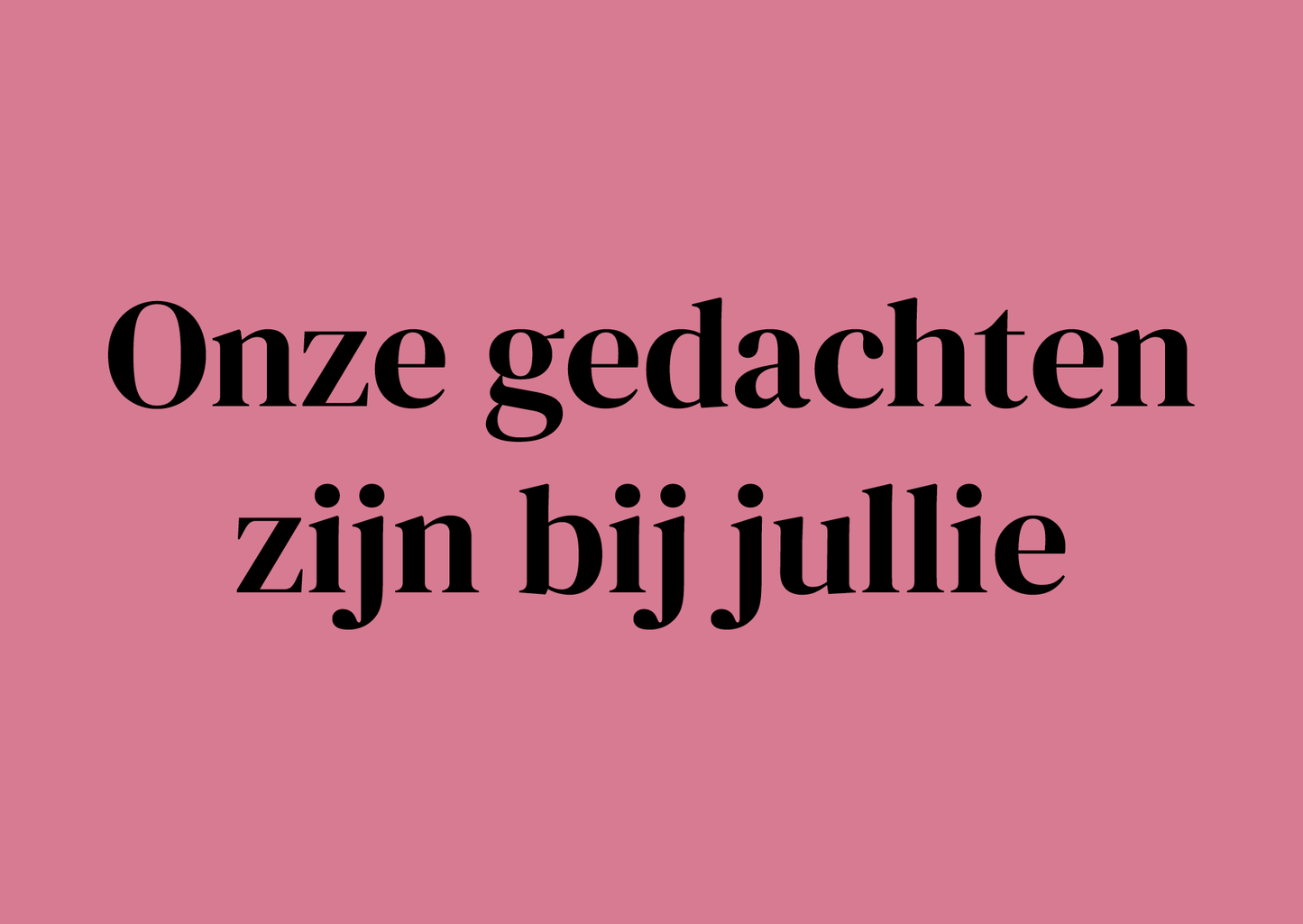 Wenskaart Onze gedachten zijn bij jullie