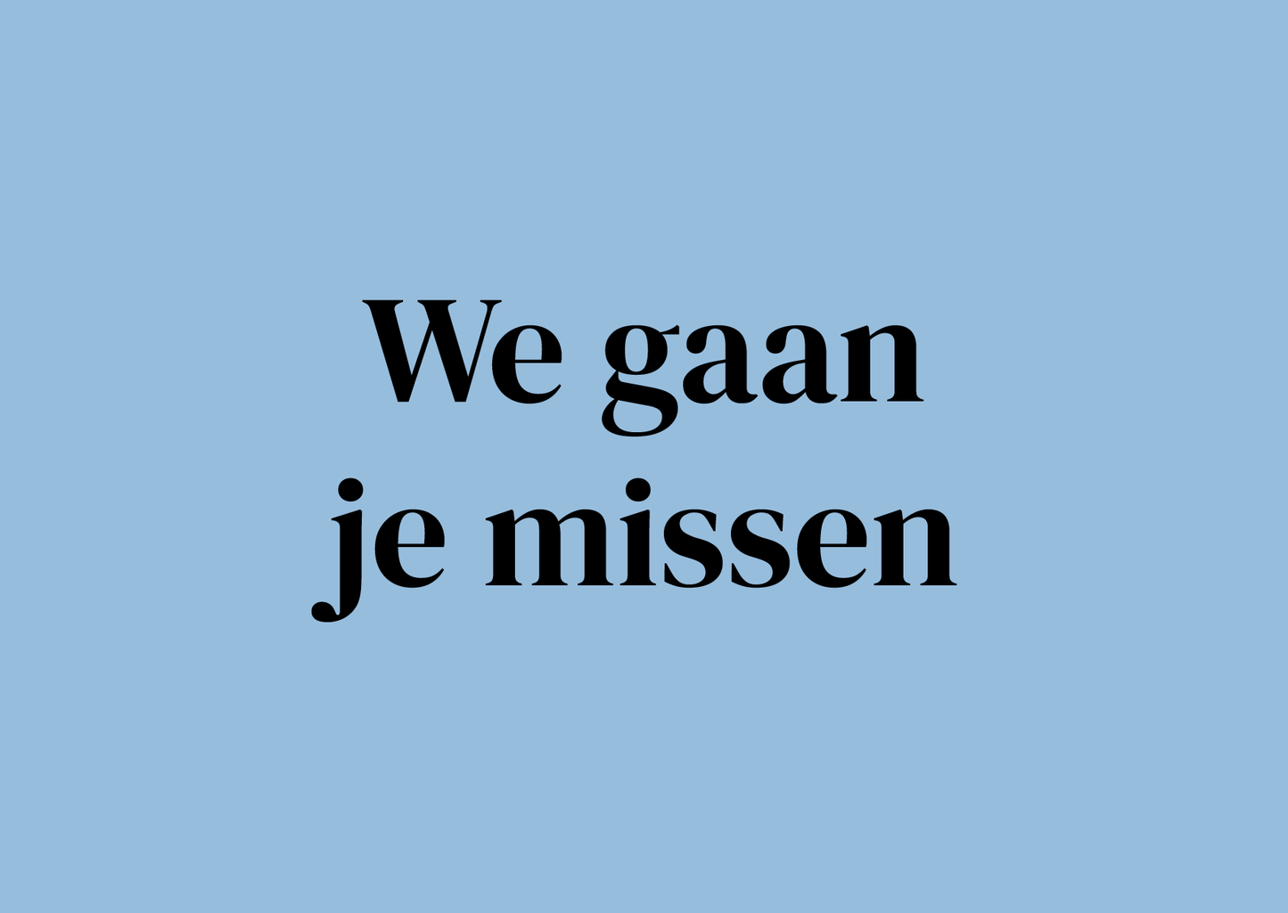 Wenskaart We gaan je missen
