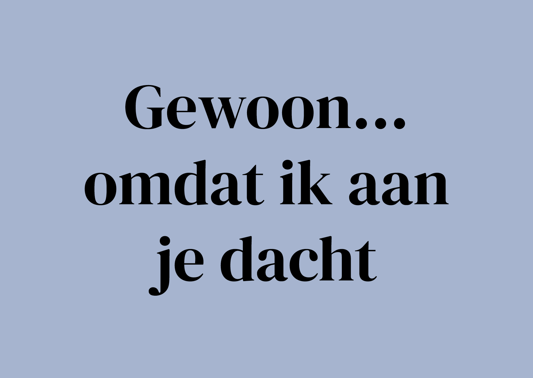 Wenskaart Gewoon omdat ik aan je dacht