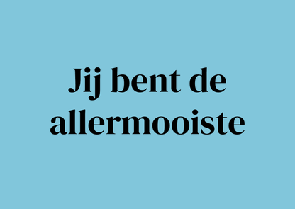 Jij bent de allermooiste