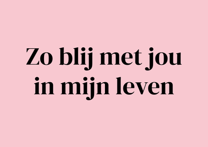 Wenskaart Zo blij met jou in mijn leven