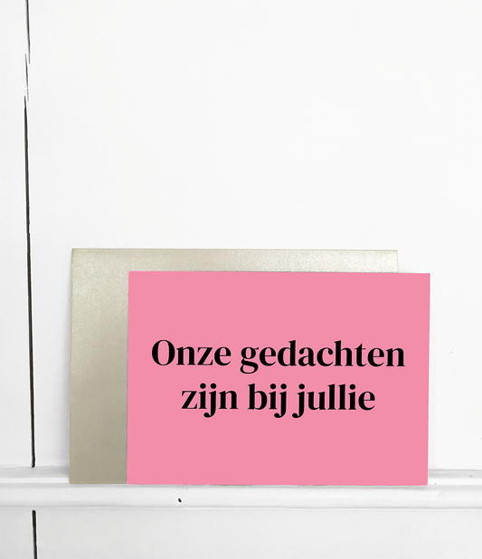Wenskaart met envelop Onze gedachten zijn bij jullie